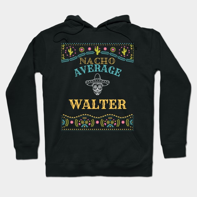 Nacho Average Walter Funny Cinco De Mayo Puns Personalized Name Hoodie by Designtigrate